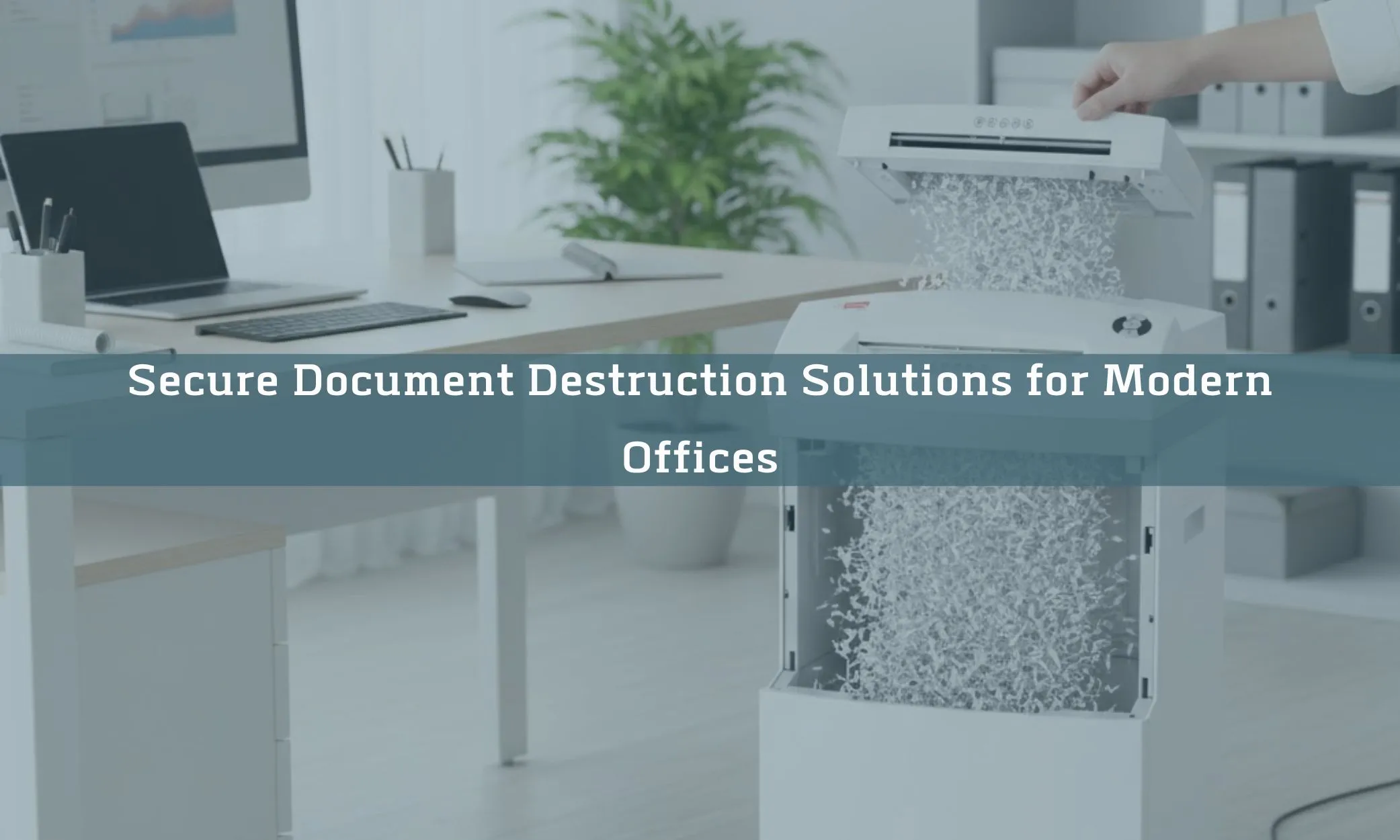 Secure Document Destruction Solutions for Modern Offices