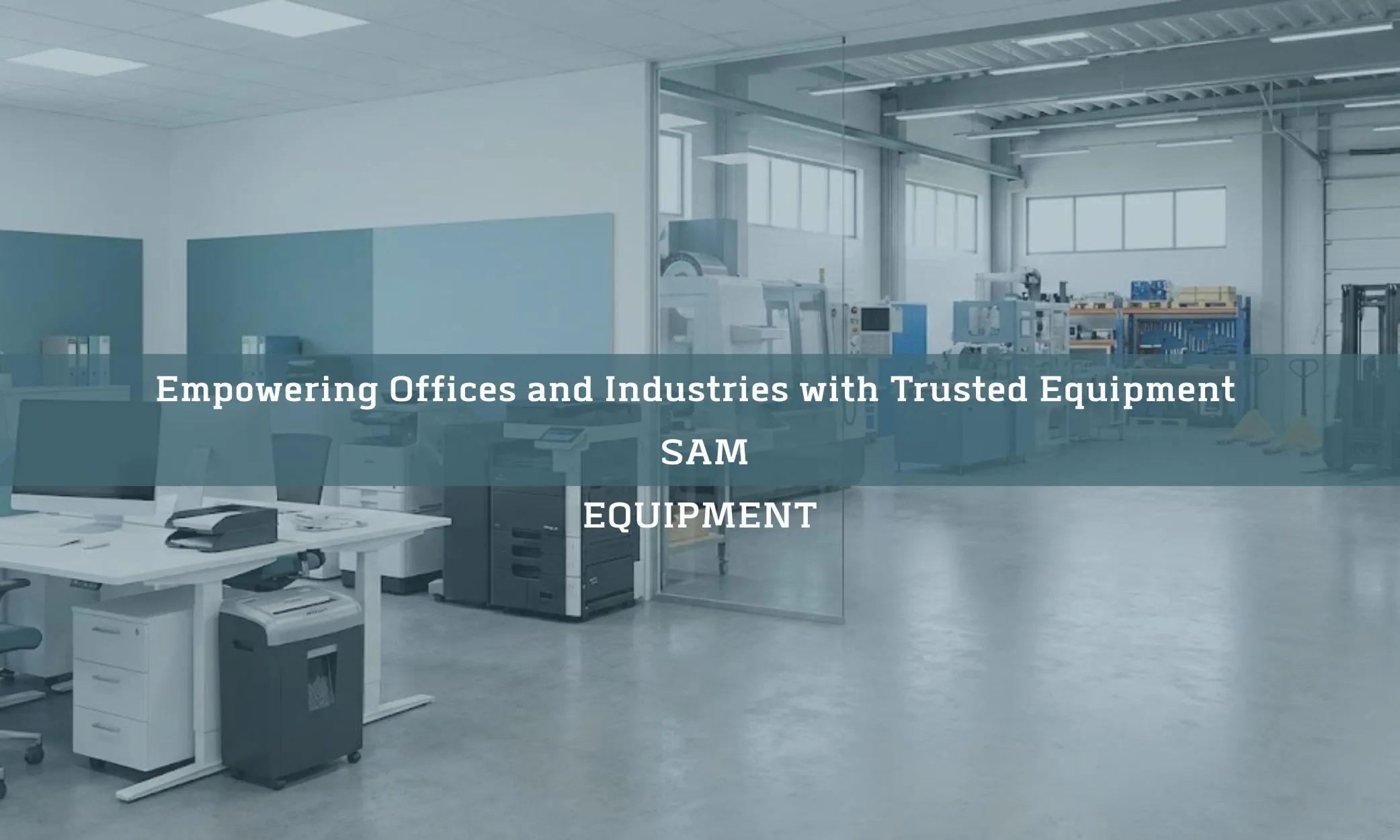 Empowering Offices and Industries with Trusted Equipment – SAM EQUIPMENT