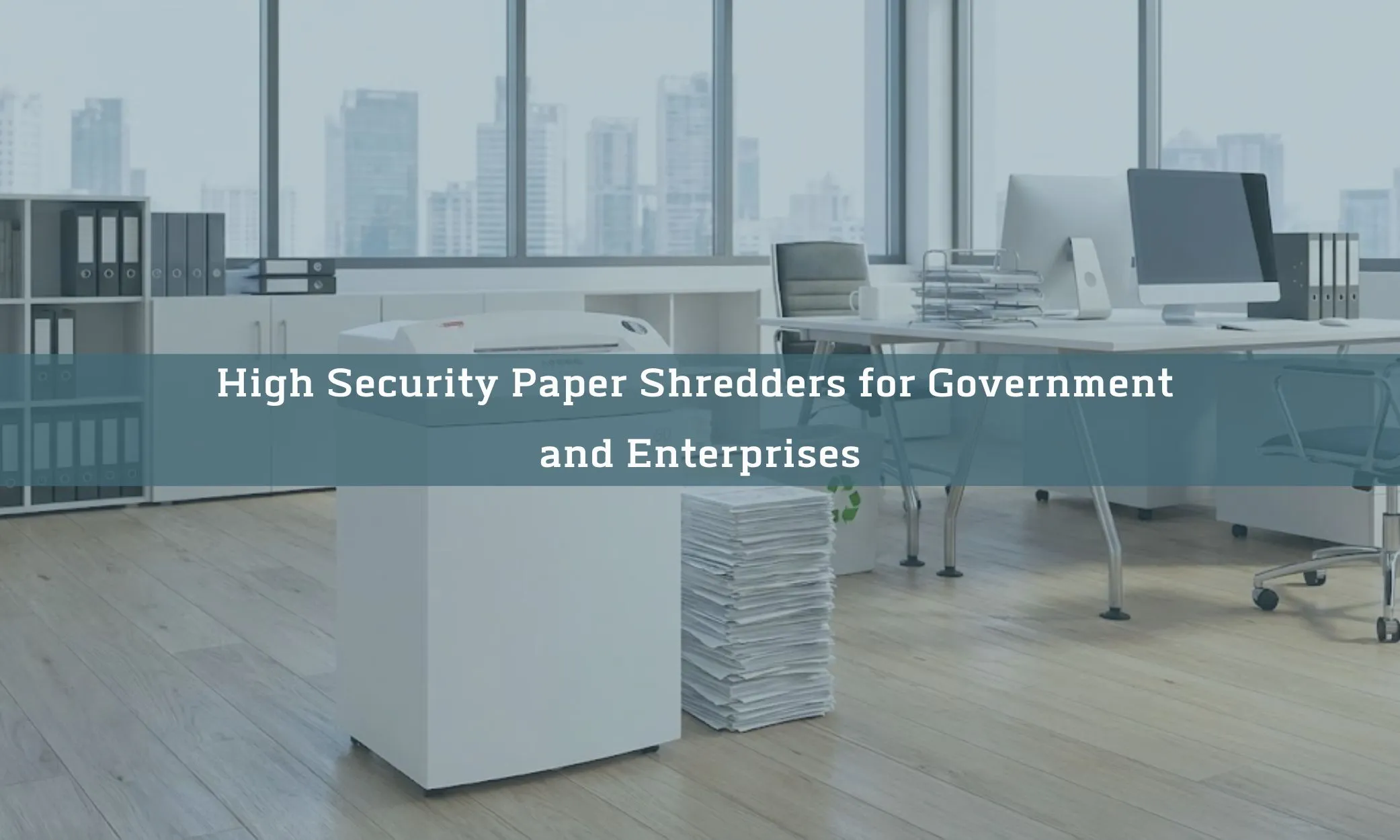 High Security Paper Shredders for Government and Enterprises