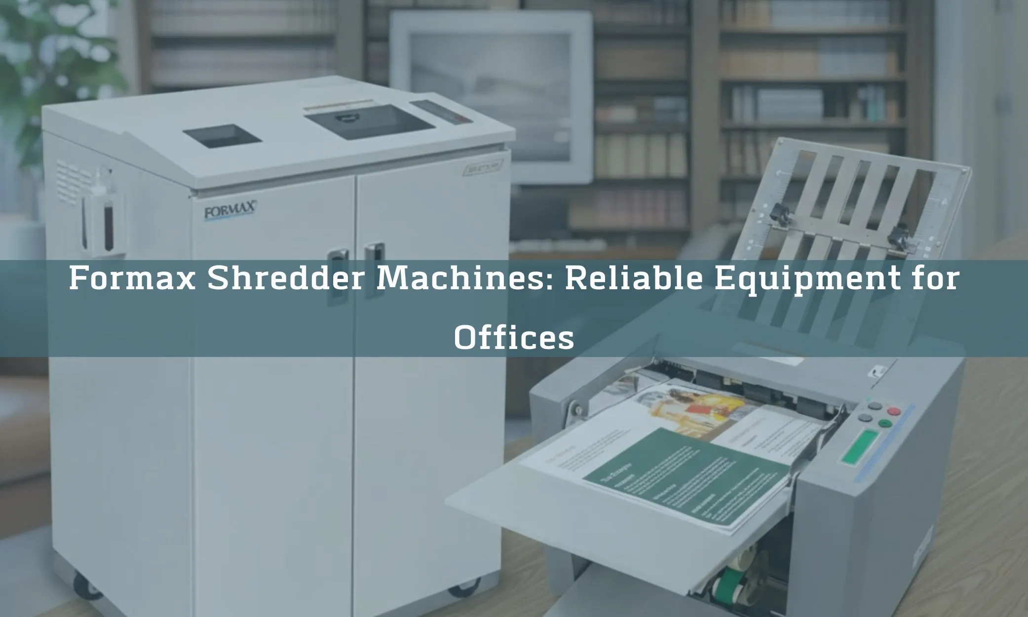 Formax Shredder Machines: Reliable Equipment for Offices