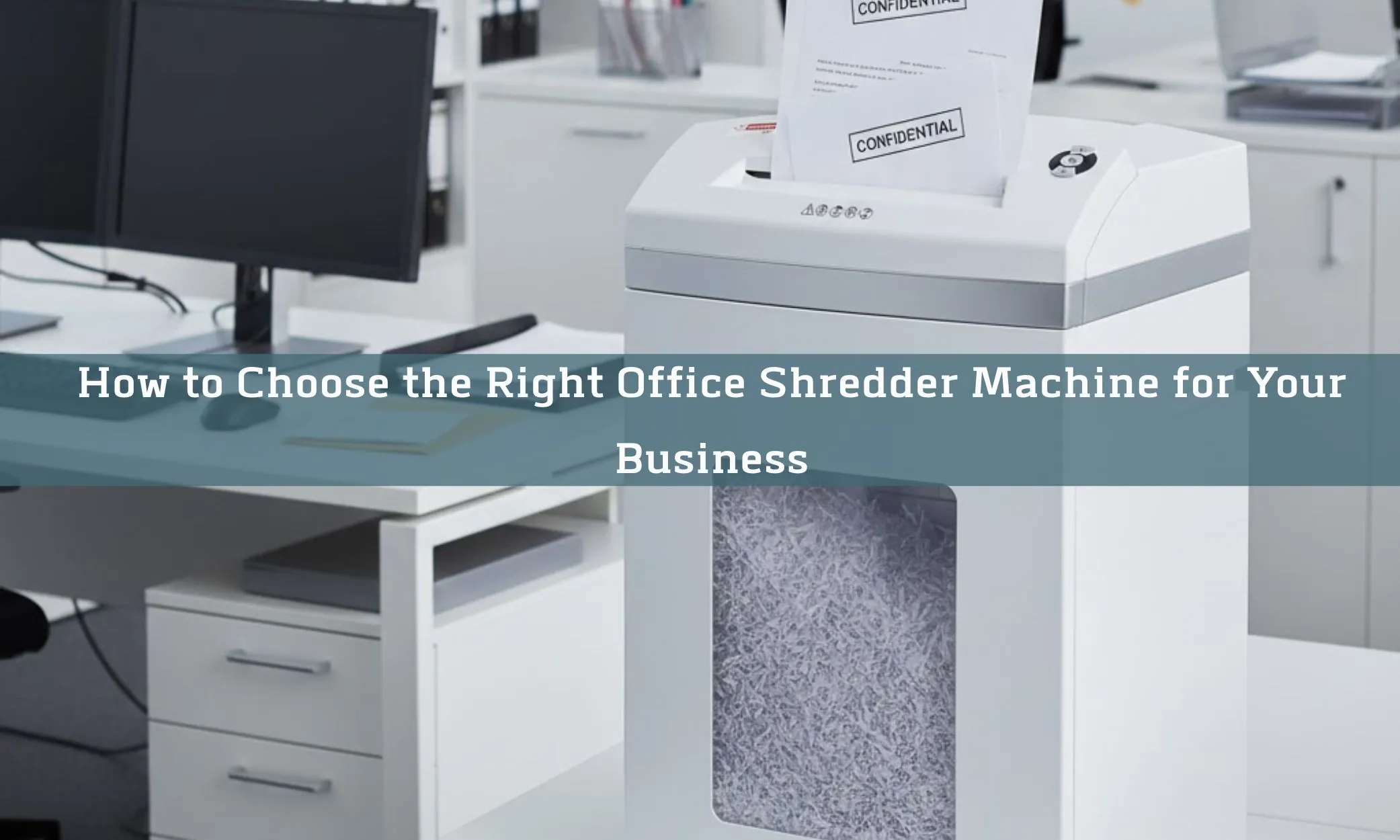 How to Choose the Right Office Shredder Machine for Your Business