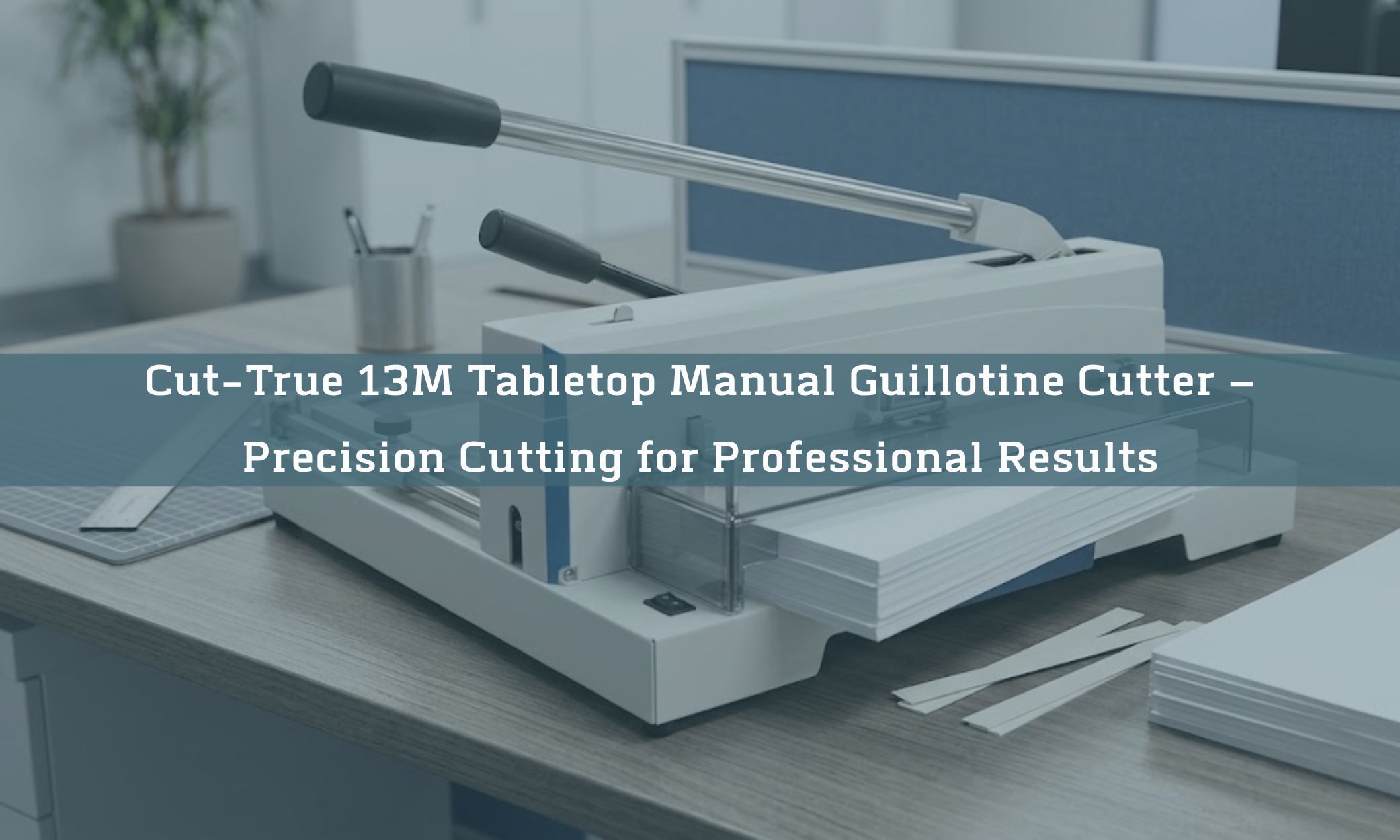 Cut-True 13M Tabletop Manual Guillotine Cutter – Precision Cutting for Professional Results