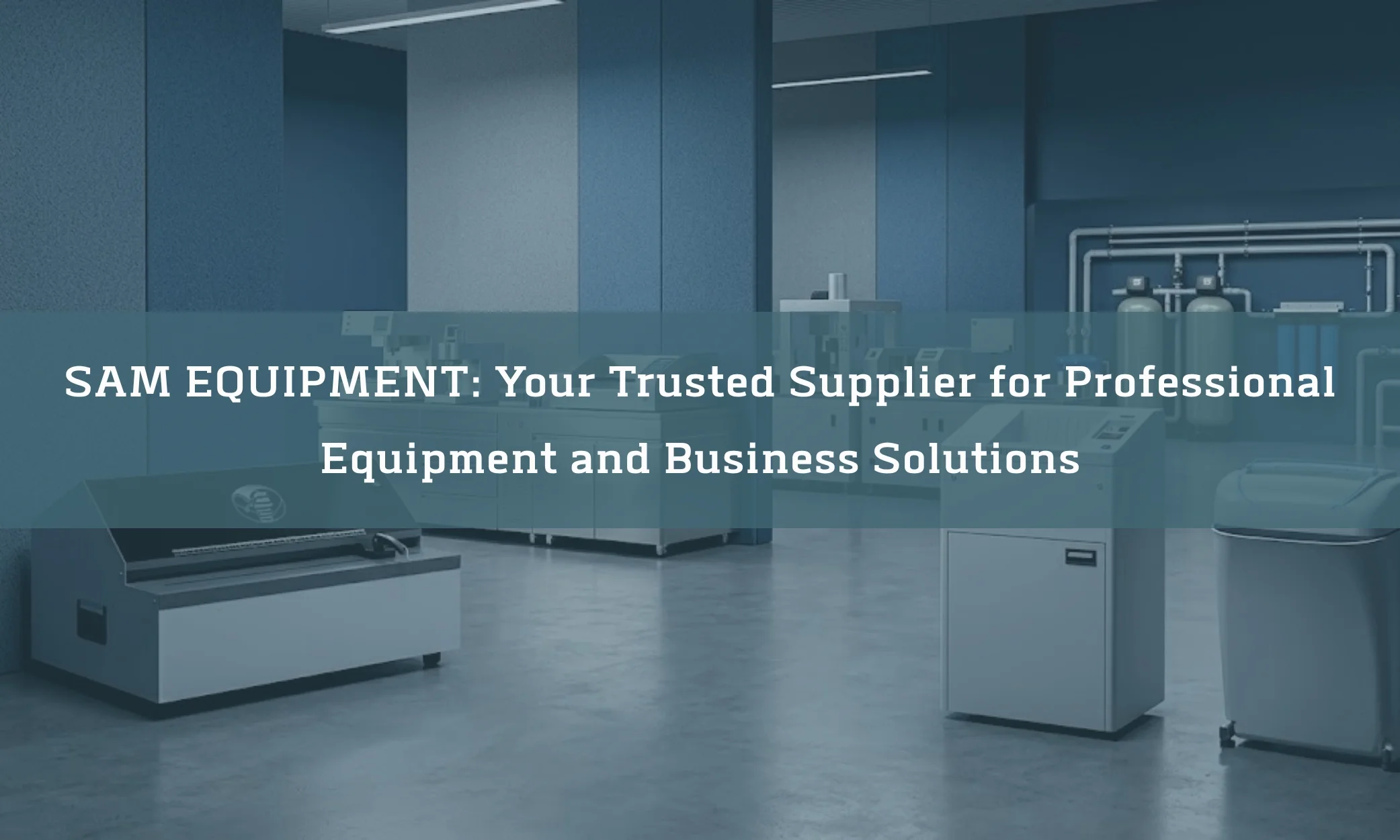 SAM EQUIPMENT: Your Trusted Supplier for Professional Equipment and Business Solutions