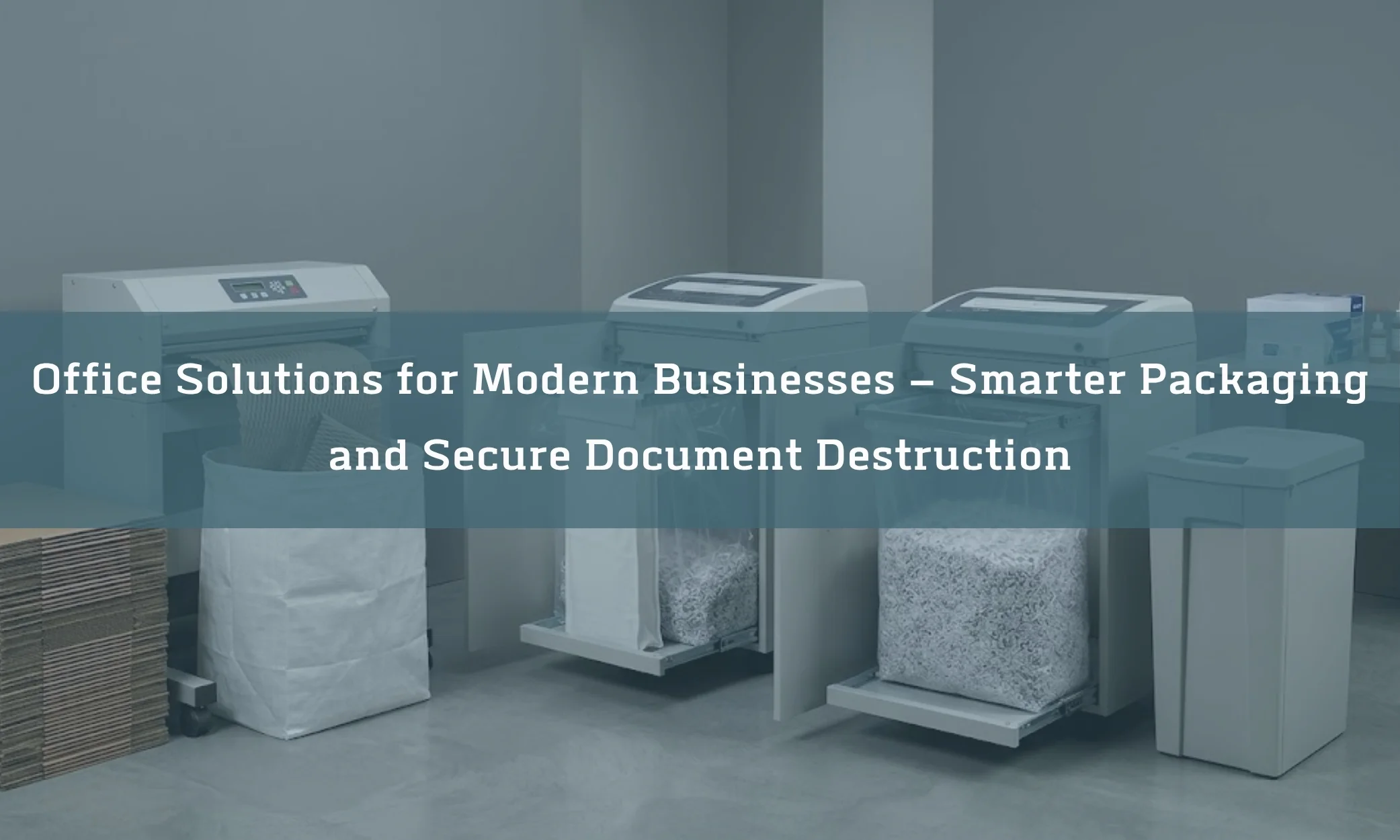 Office Solutions for Modern Businesses – Smarter Packaging and Secure Document Destruction