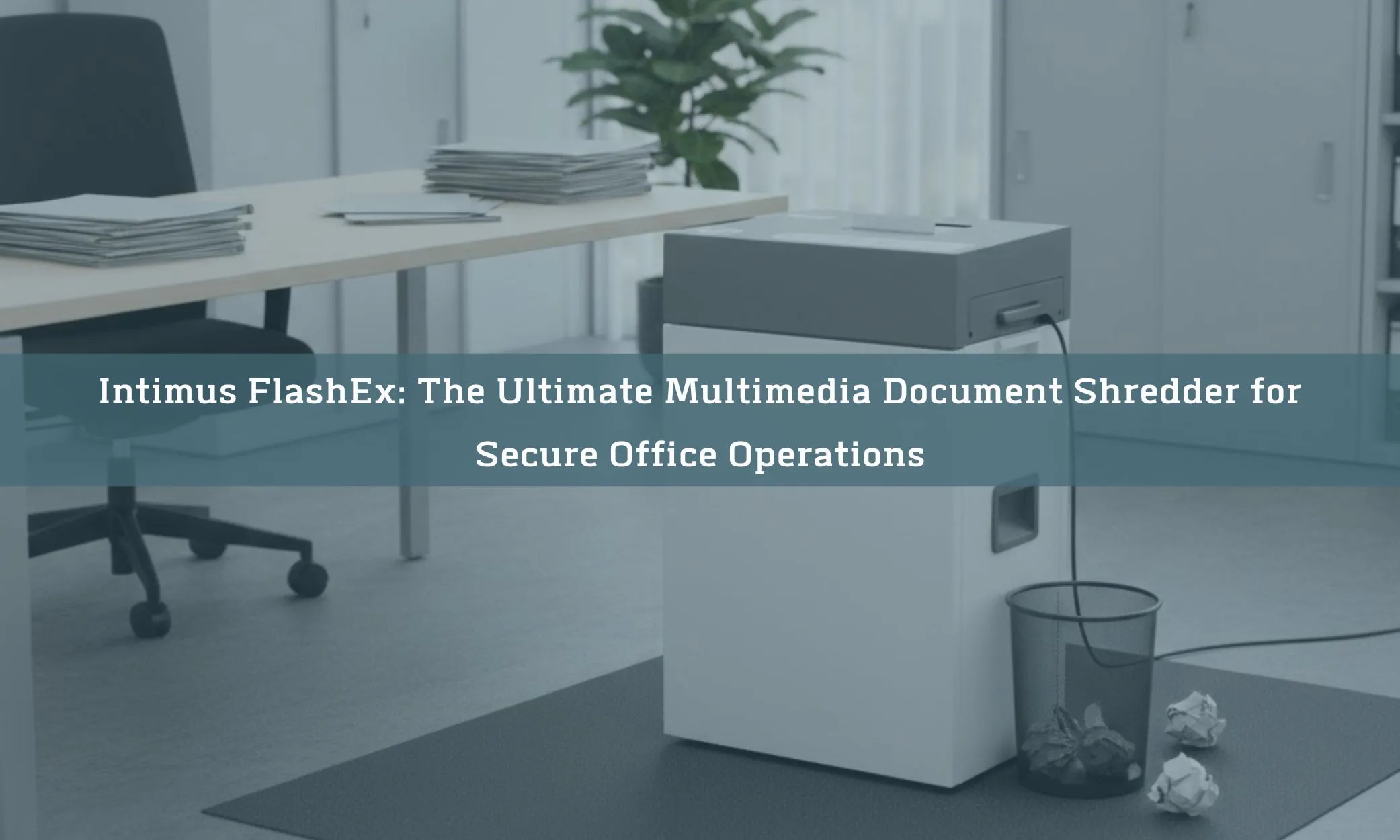 Intimus FlashEx: The Ultimate Multimedia Document Shredder for Secure Office Operations