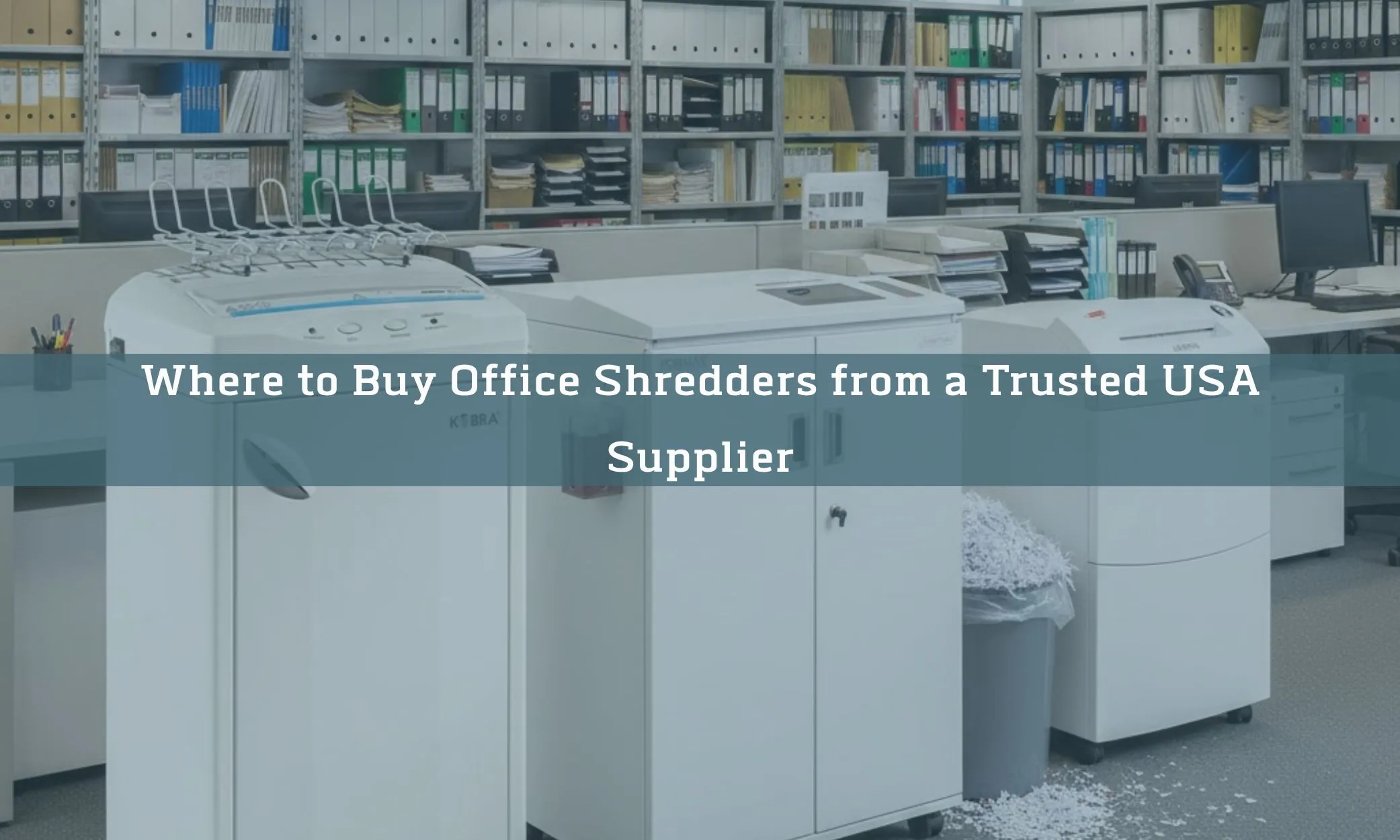 Where to Buy Office Shredders from a Trusted USA Supplier