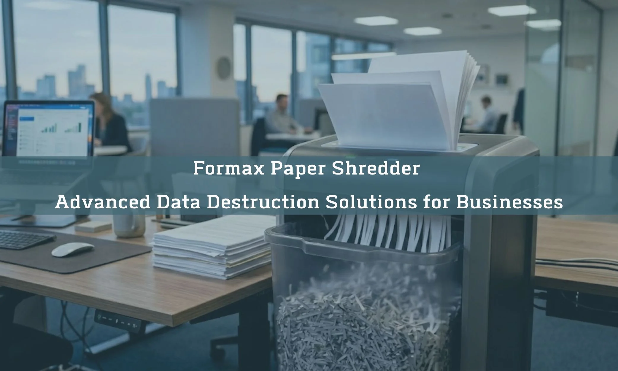 Formax Paper Shredder – Advanced Data Destruction Solutions for Businesses